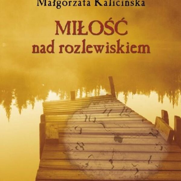 Miłość nad rozlewiskiem Małgorzata Kalicińska (G256)