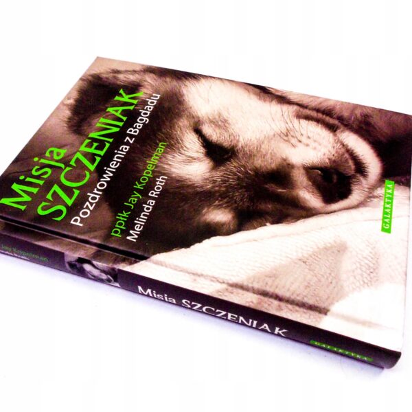 Misja SZCZENIAK - Pozdrowienia z Bagdadu Jay Kopelman, Melinda Roth (G270)